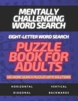 Mentally Challenging Eight-Letter Word Search Puzzle Book for Adults 100 Word Search Puzzles With Solutions
