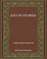 Just So Stories - Large Print Edition