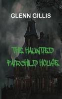 The Haunted Fairchild House