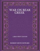 War On Bear Creek - Large Print Edition
