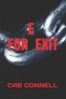 E For EXIT