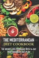 The Mediterranean Diet Cookbook The Weight Loss Programs With 14-Day Mediterranean Diet Plan