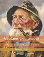 Captains Courageous: A Story of the Grand Banks: Large Print