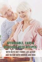 Affordable, Easy & Delicious Keto Recipes With Keto Diet Foods List After Age 50 For Both Women And Men