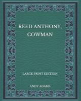 Reed Anthony, Cowman - Large Print Edition