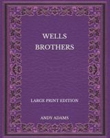Wells Brothers - Large Print Edition