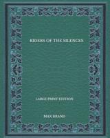 Riders Of The Silences - Large Print Edition