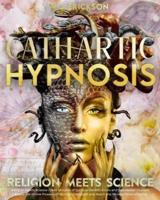 Cathartic Hypnosis - Religion Meets Science [1440 Minutes of Spiritual Rebirth]
