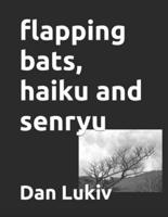 flapping bats, haiku and senryu