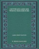 Cetywayo and His White Neighbours - Large Print Edition