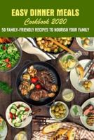 Easy Dinner Meals Cookbook 2020 50 Family-Friendly Recipes To Nourish Your Family