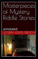 Masterpieces of Mystery Riddle Stories (Annotated)