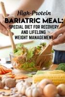 High-Protein Bariatric Meal Special Diet For Recovery And Lifelong Weight Management