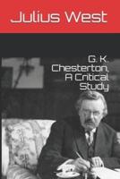 G. K. Chesterton, A Critical Study