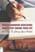 Basics Handbook Developing Habits That Change Your Life 30 Days To Change Your Habits