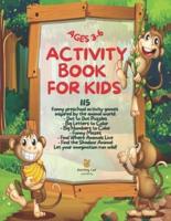 Activity Book for Kids Ages 3-6: 115 Funny Preschool Activity Games Inspired by the Animal World - Dot to Dot Puzzles, Big Coloring Letters, Big Coloring Numbers, Funny Mazes, Find Where Animals Live, Find the Shadow Animal Let Your Imagination Run Wild!