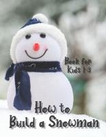 How to Build a Snowman - Book for Kids 1-3