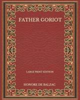 Father Goriot - Large Print Edition