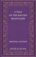 A Tale of the Ragged Mountains - Original Edition
