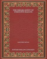 The Dream-Quest Of Unknown Kadath - Large Print Edition