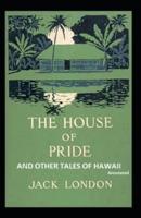 The House of Pride and Other Tales of Hawaii (Annotated)