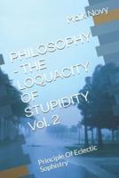 PHILOSOPHY - THE LOQUACITY OF STUPIDITY Vol. 2