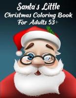 Santa's Little Christmas Coloring Book For Adults 53+