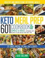 Keto Meal Prep Cookbook For Beginners: 601 Simple & Basic Ketogenic Diet Recipes To Lose Weight And Save Time. Healthy and Wholesome Ketogenic Meals   21 Days Meal Plan Included