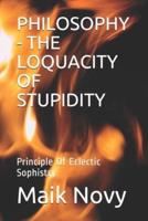 Philosophy - The Loquacity of Stupidity