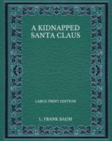 A Kidnapped Santa Claus - Large Print Edition