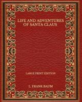 Life and Adventures of Santa Claus - Large Print Edition