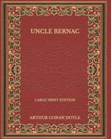 Uncle Bernac - Large Print Edition