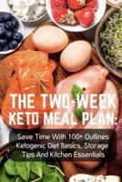 The Two-Week Keto Meal Plan Save Time With 100+ Outlines Ketogenic Diet Basics, Storage Tips And Kitchen Essentials