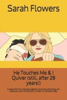 He Touches Me & I Quiver (Still, After 28 Years!)
