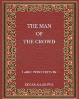 The Man of the Crowd - Large Print Edition