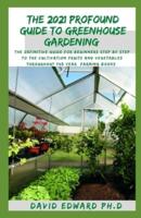The 2021 Profound Guide to Greenhouse Gardening