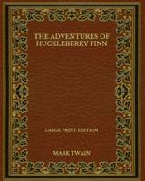 The Adventures of Huckleberry Finn - Large Print Edition