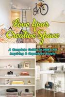 Love Your Creative Space: A Complete Guide To Make An Inspiring & Organized Studio: Gift Ideas for Holiday