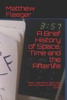 A Brief History of Space, Time and the Afterlife