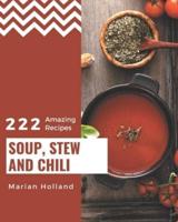 222 Amazing Soup, Stew and Chili Recipes