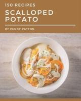 150 Scalloped Potato Recipes