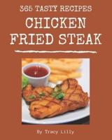 365 Tasty Chicken Fried Steak Recipes
