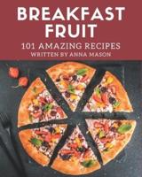 101 Amazing Breakfast Fruit Recipes