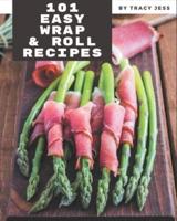 101 Easy Wrap and Roll Recipes