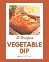 111 Vegetable Dip Recipes