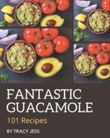 101 Fantastic Guacamole Recipes