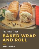 123 Baked Wrap and Roll Recipes