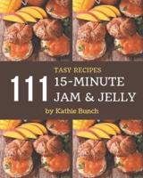 111 Tasty 15-Minute Jam and Jelly Recipes