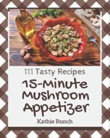 111 Tasty 15-Minute Mushroom Appetizer Recipes