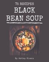 75 Black Bean Soup Recipes